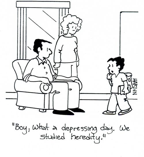 'Boy, what a depressing day. We studied heredity.'