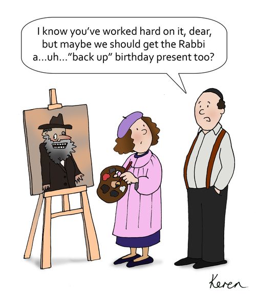 'I know you've worked hard on it, dear, but maybe we should get the Rabbi a . . . uh. . . 'back up' birthday present too?'