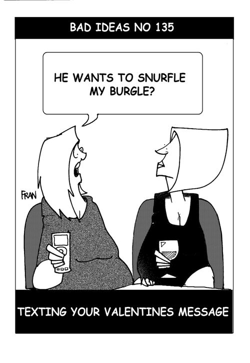 Bad ideas...texting your Valentine message.