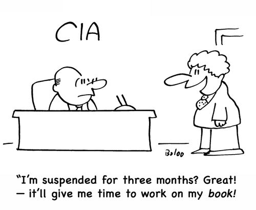 CIA, 'I'm suspended for three months? Great! -- it'll give me time to work on my book!'