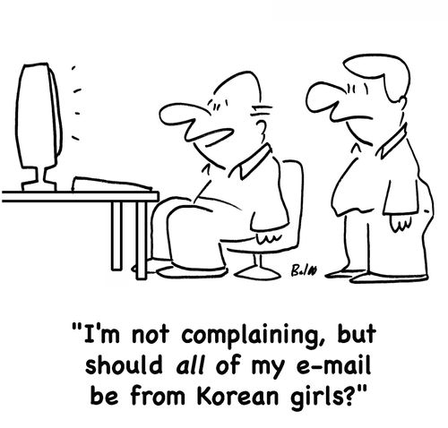'I'm not complaining, but should all of my e-mail be from Korean girls?'