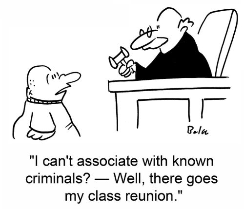 'I can't associate with known criminals? -- Well, there goes my class reunion.'