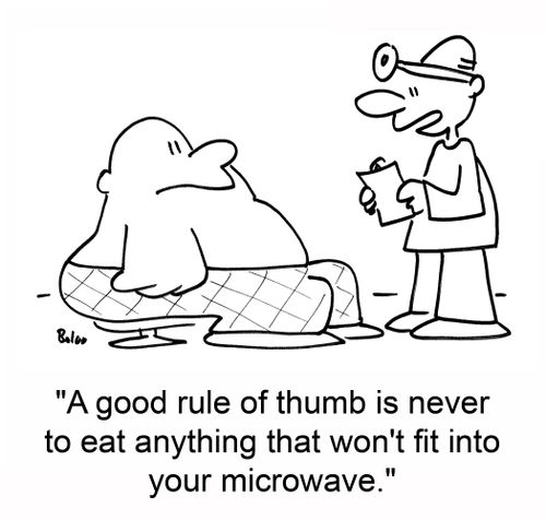 'A good rule of thumb is never to eat anything that won't fit into your microwave.'