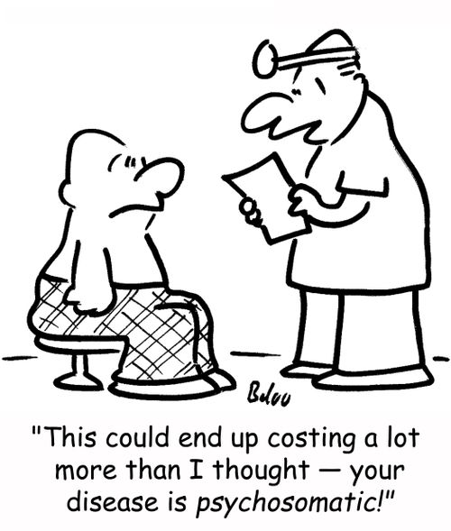 'This could end up costing a lot more than I thought -- your disease is psychocomatic!'