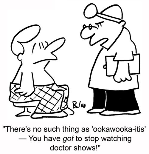 'There's no such thing as 'ookawooka-itis' -- You have got to stop watching doctor shows!'