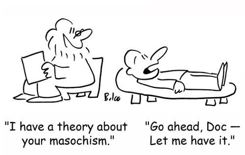 'I have a theory about your masochism.', 'Go ahead, Doc -- Let me have it.'