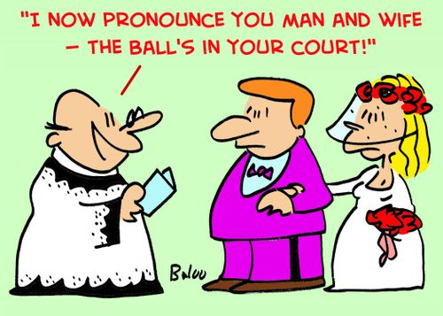 '...I now pronounce you man and wife -- the ball's in your court.'
