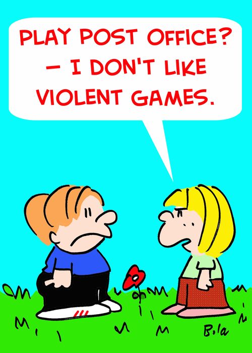'Play post office? -- I don't like violent games.'
