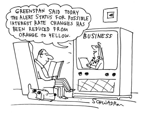 'Greenspan said today the alert status for possible interest rate changes has been reduced from orange to yellow.'