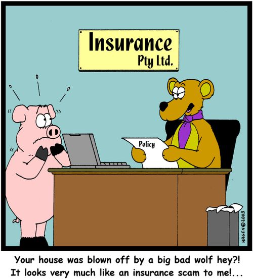 'Your house was blown off by a big bad wolf hey?! It looks very much like an insurance scam to me!...'
