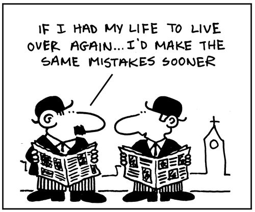 'If i had my life to live over again... I'd make the same mistakes sooner'