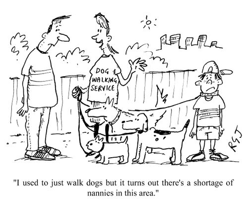 'I used to just walk dogs but it turns out there's a shortage of nannies in this area.'