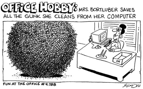 'Mrs. Bortluber saves all the gunk she cleans from her computer.'