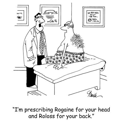 'I'm prescribing Rogaine for your head and Roloss for your back.'