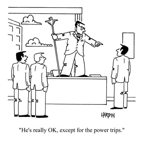 'He's really OK, except for the power trips.'