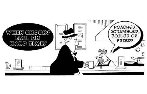 When chooks fall on hard times...'poached, scrambled, boiled or fried?'