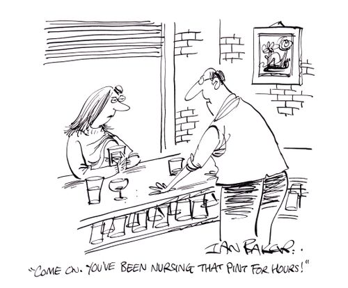 'Come on. You've been nursing that pint for hours!'