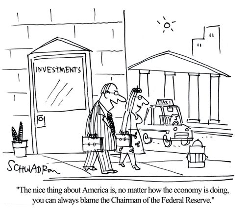 'The nice thing about America is, no matter how the economy is doing, you can always blame the Chairman of the Federal Reserve.'