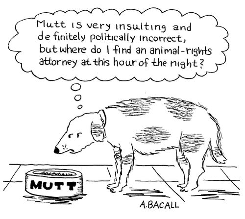 'Mutt is very insulting and definitely politically incorrect, but where do I find an animal rights attorney at this hour of the night?'