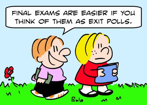 'Final exams are easier if you think of them as exit polls.'