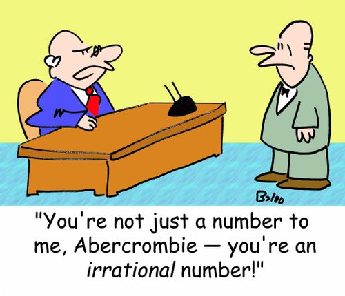 'You're not just a number to me, Abercrombie -- you're an irrational number!'