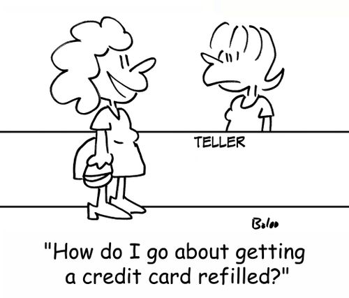 TELLER, 'How do I go about getting a credit card refilled?'