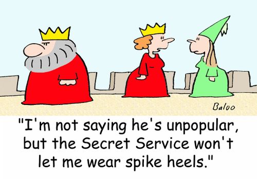 'I'm not saying he's unpopular, but the Secret Service won't let me wear spike heels.'