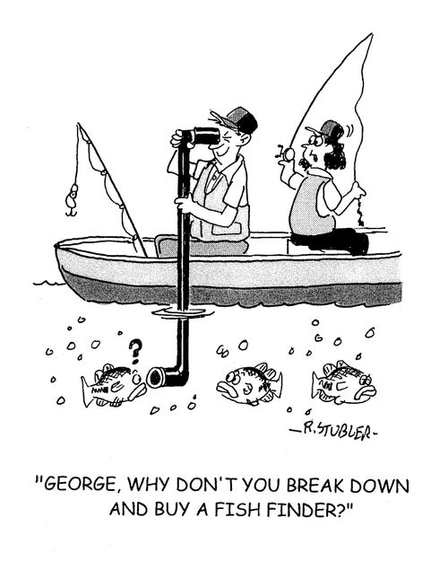 'George,why don't you break down and buy a fish finder?'