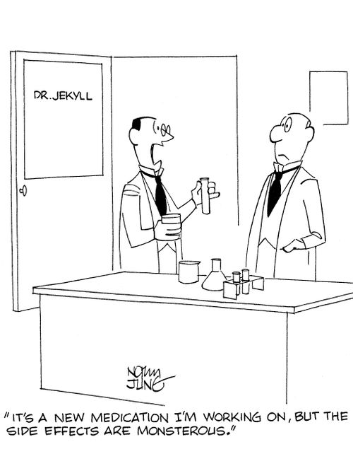 'It's a new medication I'm working on, but the side effects are monsterous.'