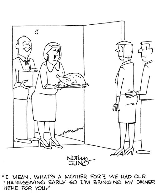 'I mean, what's a mother for? We had our Thanksgiving early so I'm bringing my dinner here for you.'