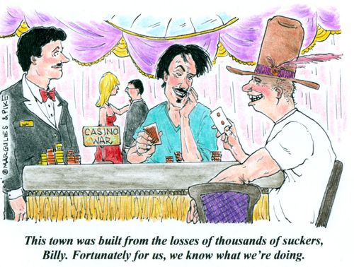 'This town was built from the losses of thousands of suckers, Billy. Fortunately for us, we know what we're doing.'