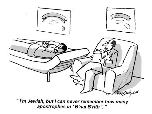 'I'm Jewish, but I can never remember how many apostrophes in 'B'nai B'rith'.'
