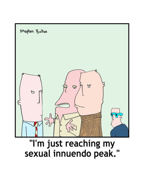 'I'm just reaching my sexual innuendo peak.'