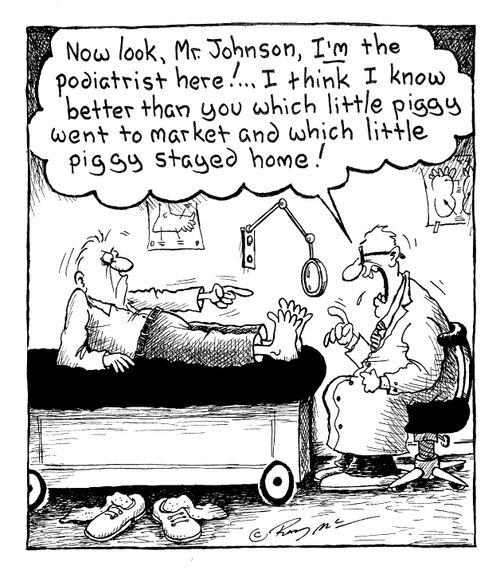 "I'm the podiatrist around here!"