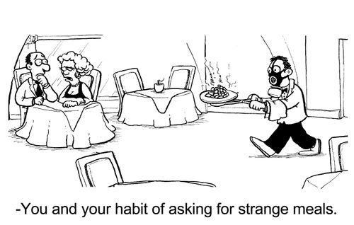 "You and your habit of asking for strange meals."