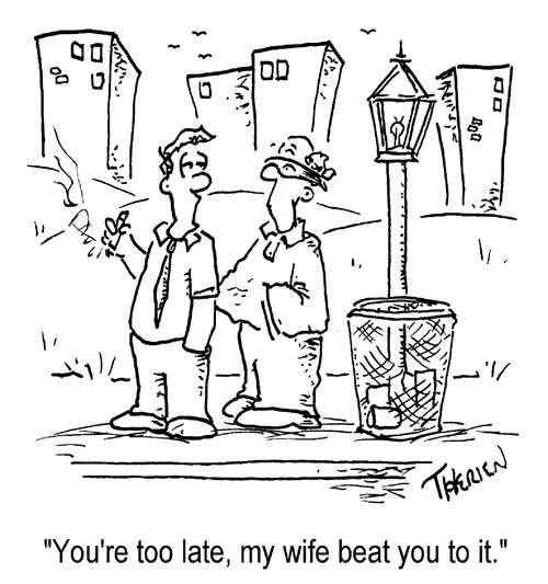 "You're too late, my wife beat you to it."