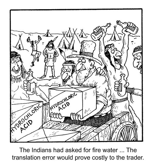 "The indians had asked for fire water...The translation error would prove costly"
