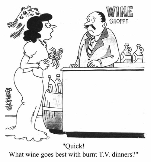 "Quick! What wine goes with burnt TV dinners?!"