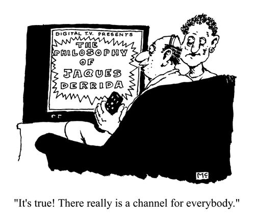 'The philosophy of Jacques Derrida' "It's true there really is a channel for everyone"