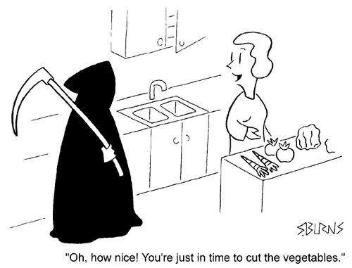 "Oh, how nice. You're just in time to cut the vegetables,"
