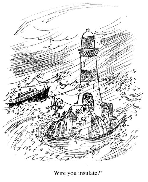 Electricain leaving lighthouse,"Wire you insulate!"