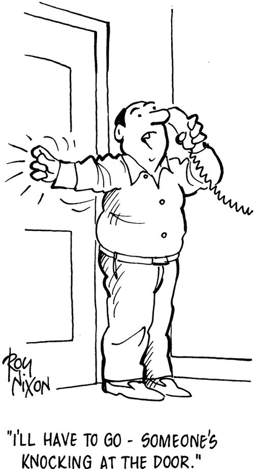 'I'll have to go - someone's knocking at the door.'