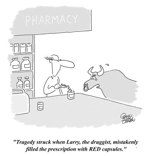 'Tragedy struck when Larry, the druggist, mistakenly filled the prescription with RED capsules.'