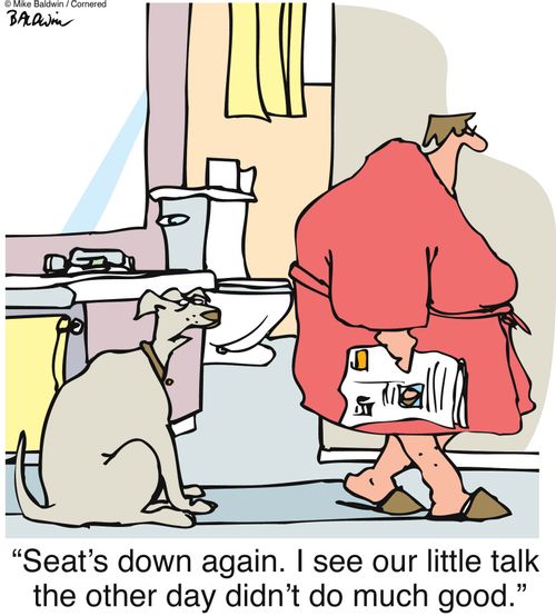 "Seat's down again. I see our little talk the other day didn't do much good."