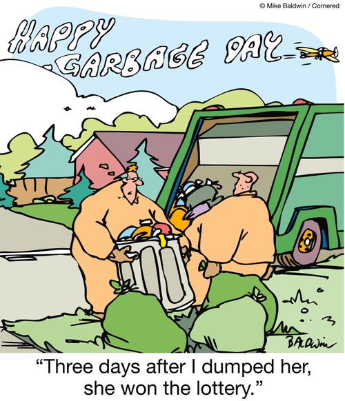 Plane writing; 'Happy Garbage Day'.  Garbage man says 'Three days after I dumped her, she won the lottery.'