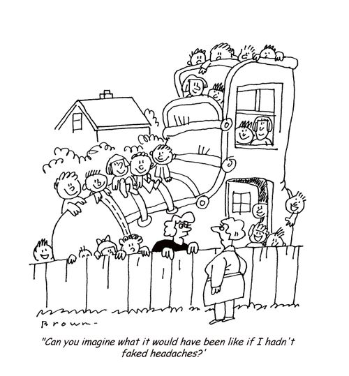 "Can you imagine what it would have been like if I hadn't faked headaches?"