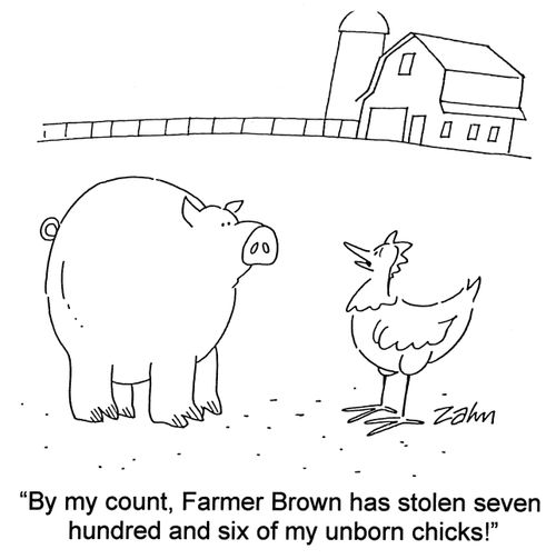 'By my count, Farmer Brown has stolen seven hundred and six of my unborn chicks!'