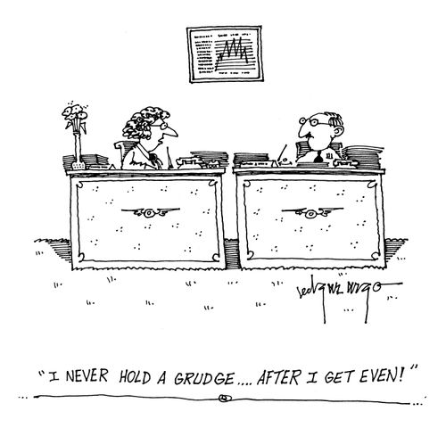 'I never hold a grudge...after I get even!'