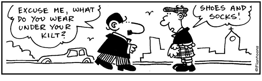 "What are you wearing under your kilt?"