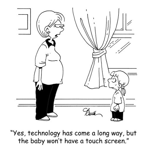 'Yes, technology has come a long way, but the baby won't have a touch screen.'